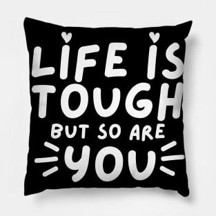 Life Is tough But So Are You. Self Love, Kindness. Pillow