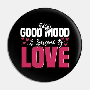 Today’s Good Mood Is Sponsored By Love - Positive Vibes Quotes Pin