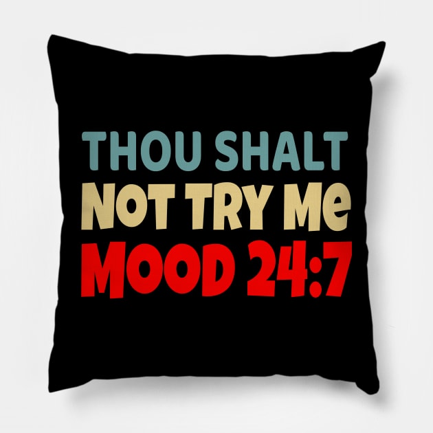 Thou Shall Not Try Me Mood 24:7 Pillow by UrbanLifeApparel