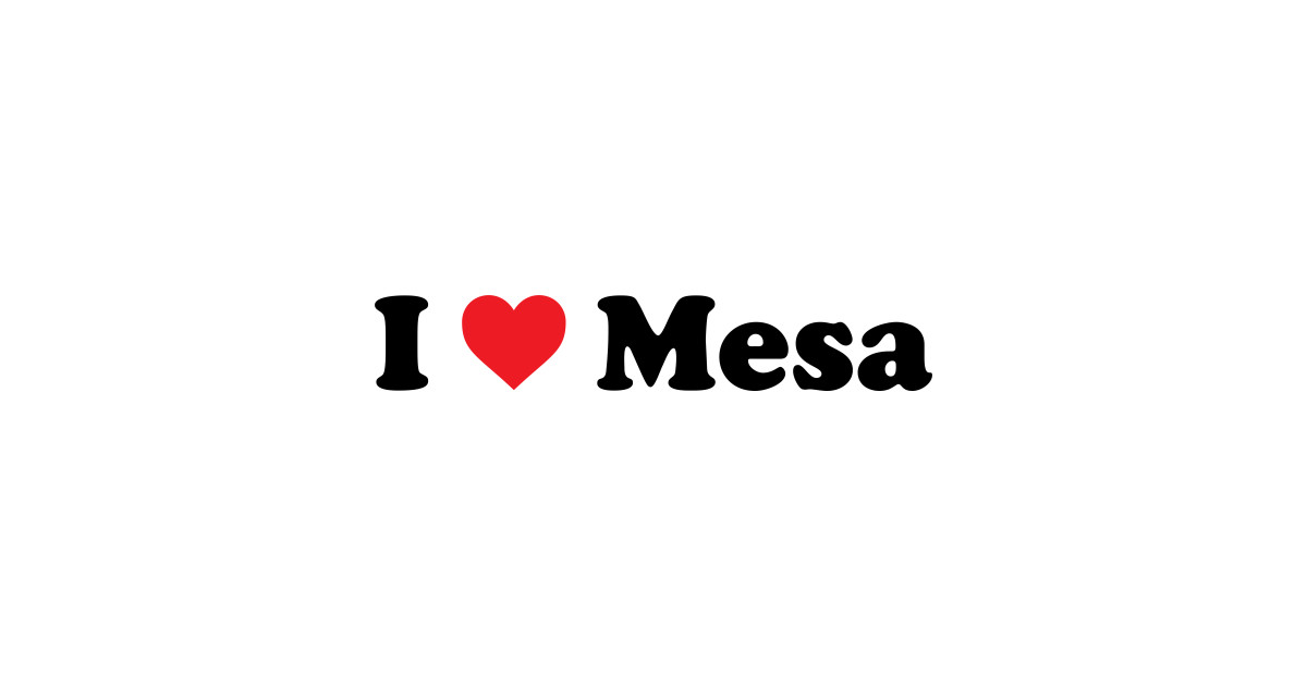 I Love Mesa Mesa TeePublic