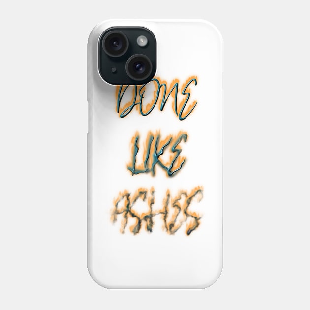 Done Like Ashes Phone Case by Explore_Rama