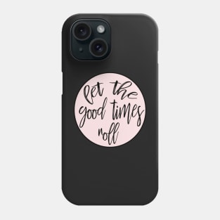 Let The Good Times Roll Phone Case