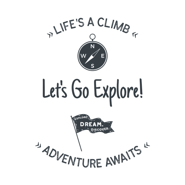 Life's A Climb: Let's Go Explore - Adventure Awaits. by AcesTeeShop