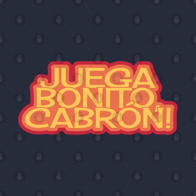 Juega Bonito, Cabrón! Play Beautifully by ardp13