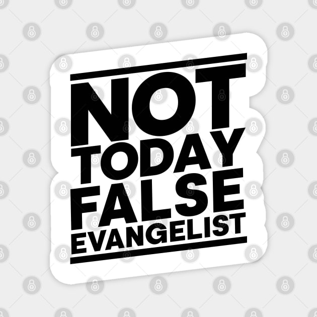 Not Today False Evangelist Magnet by CalledandChosenApparel