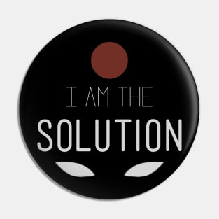 I Am The Solution Pin