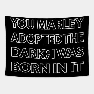 You merely adopted the dark I was born in it Tapestry