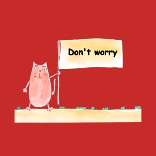 Don't worry. Cat is holding a banner with the inscription. Text message. Watercolor, humorous funny design. T-Shirt