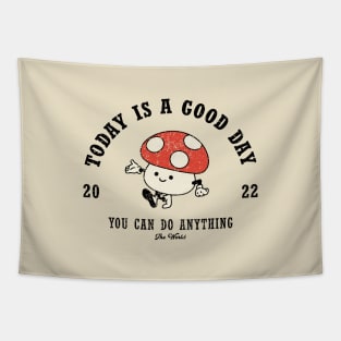 Mushroom mascot with Today is a Good Day slogan. Hippie style groovy vibes Tapestry