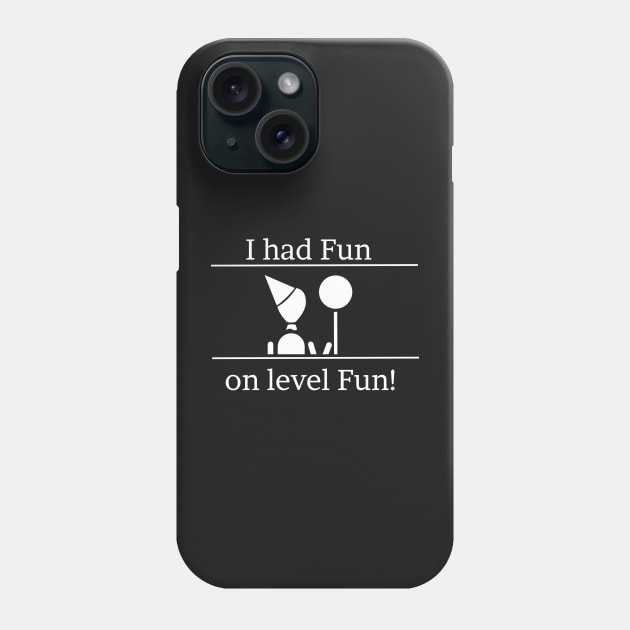 I had fun on level fun! V2 Phone Case by AngelaSimpson96