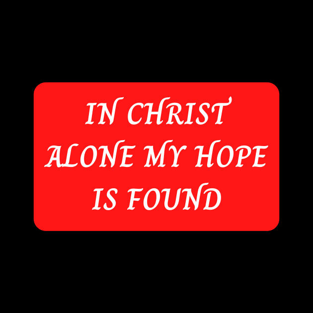 In Christ Alone My Hope Is Found by Prayingwarrior