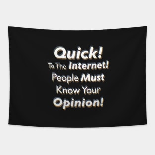 Quick! To The Internet! People Must Know Your Opinion! Tapestry