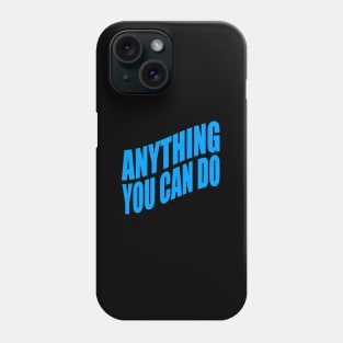 Anything you can do Phone Case