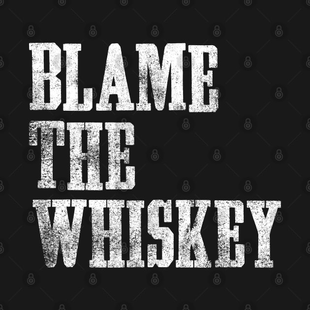 Blame The Whiskey - Funny alcohol Design - White by goodwordsco