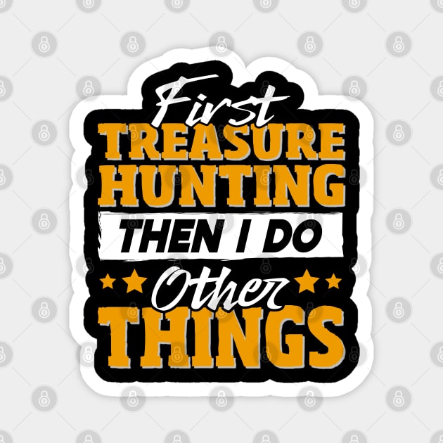 Funny Treasure Hunting Quote Magnet by White Martian