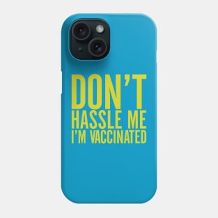 Don't Hassle Me I'm Vaccinated Phone Case