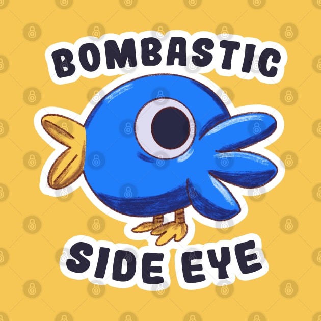 Bombastic Side Eye Bird by Dearly Mu