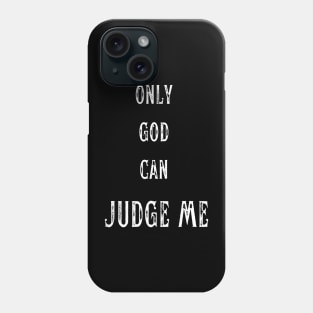 ONLY GOD CAN JUDGE ME Phone Case