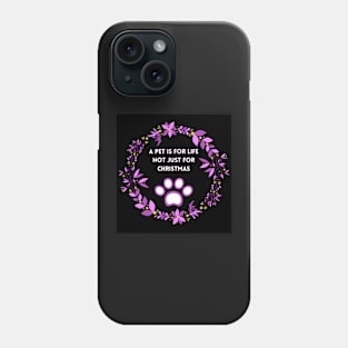 A pet is for life not just for Christmas Phone Case