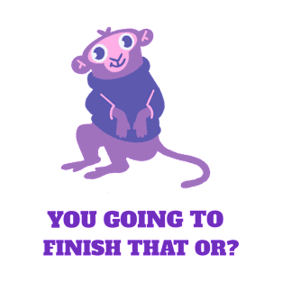 Rat - You Going To Finish That Or? T-Shirt