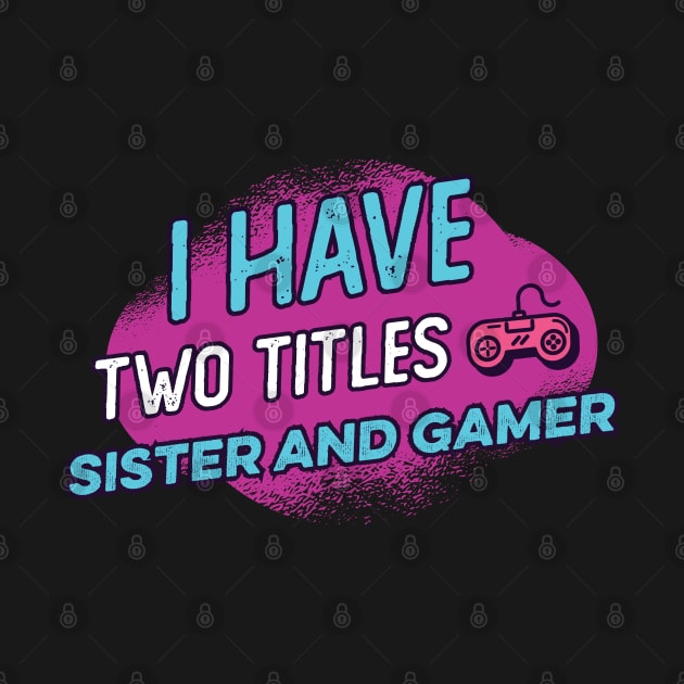 i have two titles sister and gamer by DonVector