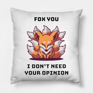 Fox You I Don't Need Your Opinion Pillow