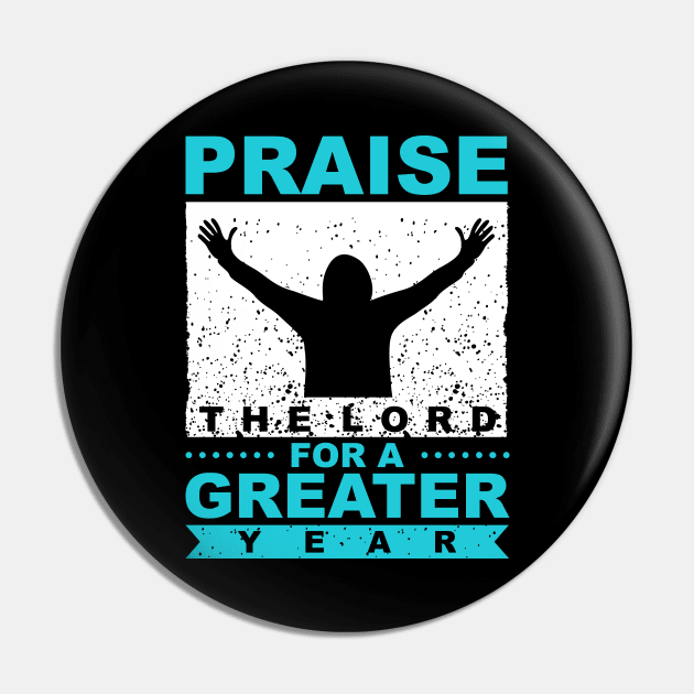 Praise The Lord For A Greater Year New Year Quote Inspirational Gift Pin by BadDesignCo