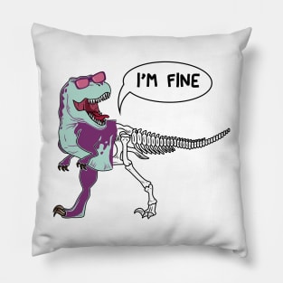 Funny dinosaur expression - I 'm Fine Pillow