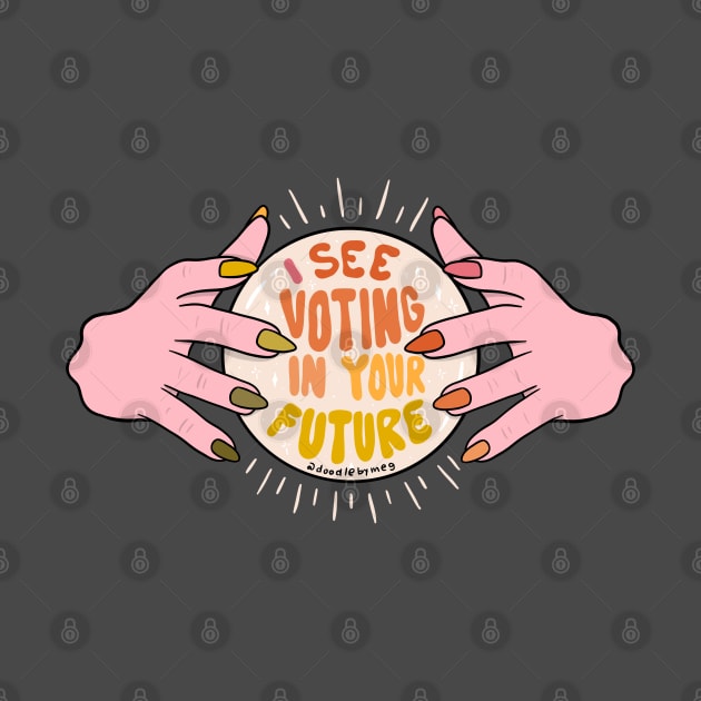 I See Voting In Your Future by Doodle by Meg