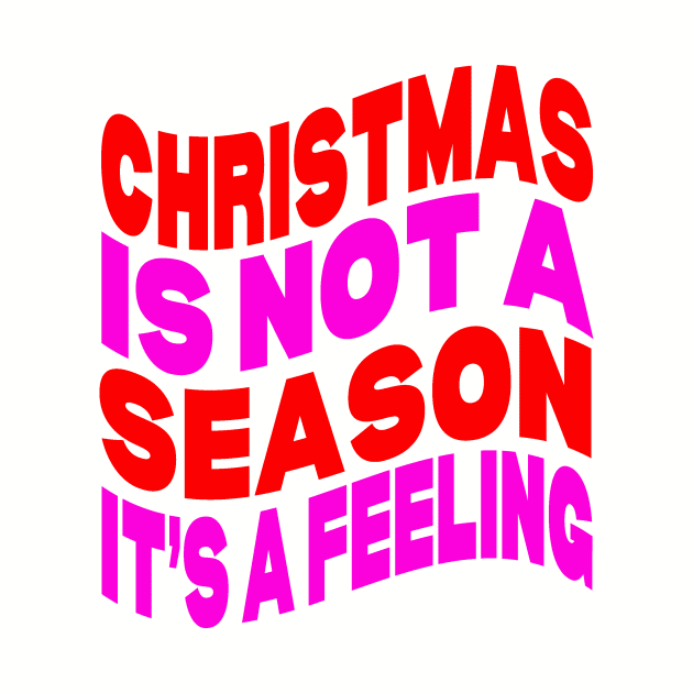 Christmas is not a season it's a feeling by Evergreen Tee