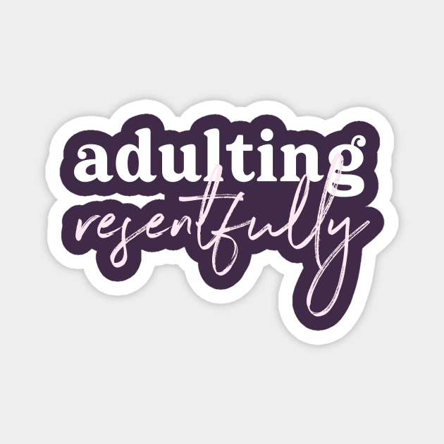 Adulting Resentfully - on purple Magnet by Ellen Wilberg