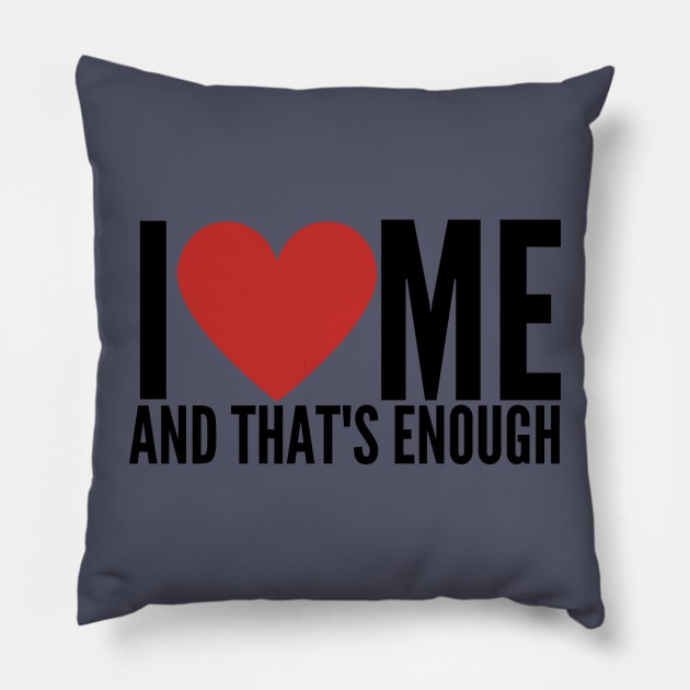 I LOVE ME AND THAT'S ENOUGH Pillow by GP SHOP