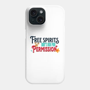 Free Spirits Don't Ask For Permission Phone Case