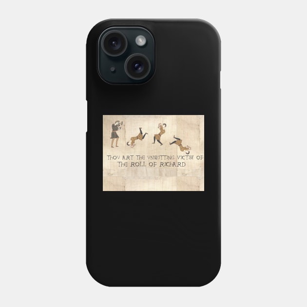 Thou art the unwitting victim of the roll of Richard Rick Roll Bayeux medieval Phone Case by Space Cadet Tees