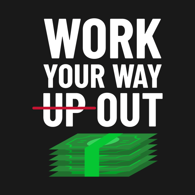 Work Your Way Up & Out For Money by OldCamp