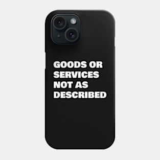 Goods or Services not as Described Phone Case