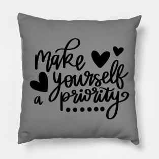 Make Yourself a Priority quote t-shirt Pillow