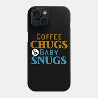 Coffee Chugs And Baby Snugs Phone Case