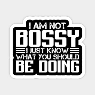 I Am Not Bossy I Just Know What You Should Be Doing Magnet