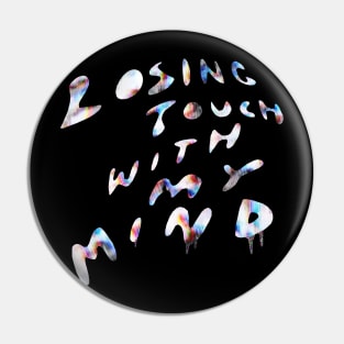 Losing Touch With My Mind Pin