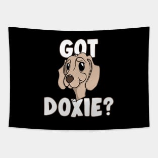 GOT DOXIE? Doggone Funny Dachshund Lover Tapestry