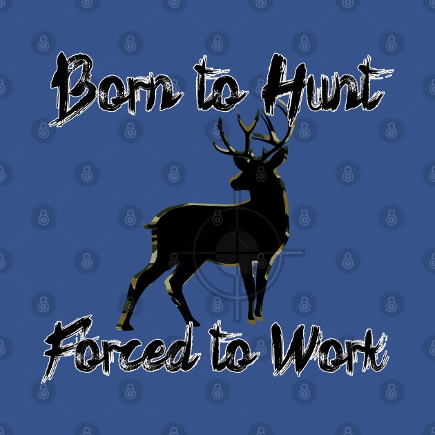 Born to Hunt Forced to Work by Black Ice Design