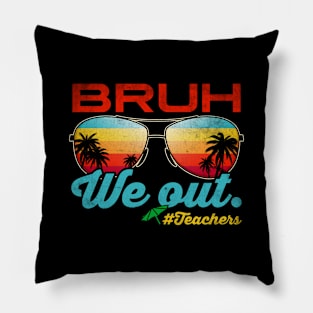 Bruh We Out Teachers End Of School Year Teacher Summer Pillow