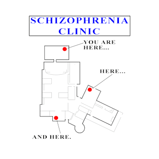 SCHIZOPHRENIA CLINIC - YOU ARE HERE T-Shirt