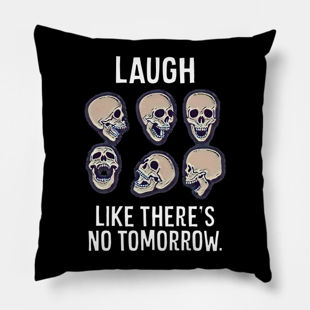 Laugh Like There's No Tomorrow Pillow by Muzehack