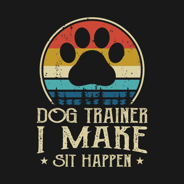 Dog Trainer I Make Shit Happen T shirt For Women T-Shirt by Xamgi