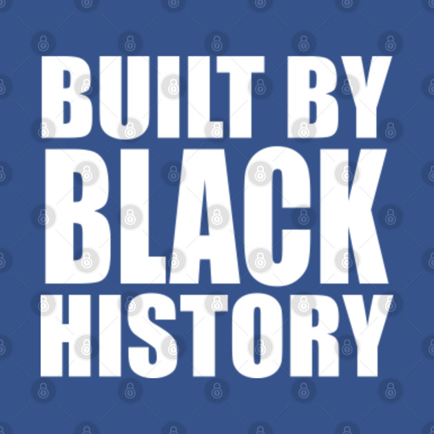 Disover built by black history - Built By Black History - T-Shirt