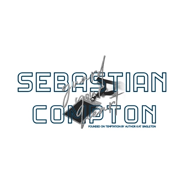 Sebastian Compton - Guard Your Heart by Author Kat Singleton 