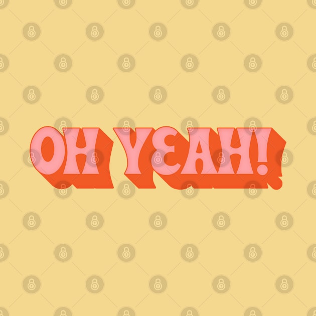 Oh Yeah - 70s Styled Retro Typographic Design by DankFutura