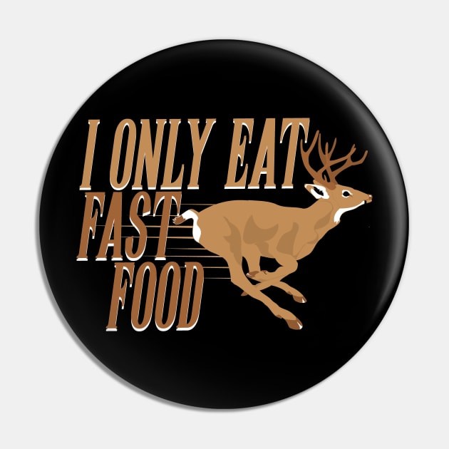 I Only Eat Fast Food Funny Hunting Deer Pin by Tesszero